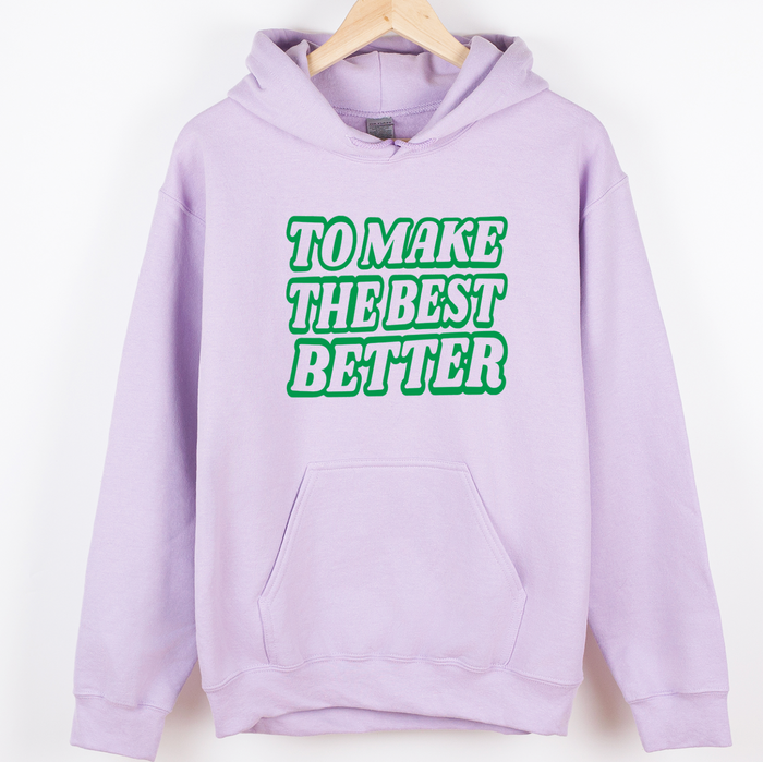 To Make The Best Better Green– Hoodie