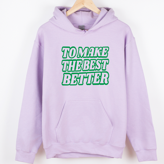 To Make The Best Better Green– Hoodie