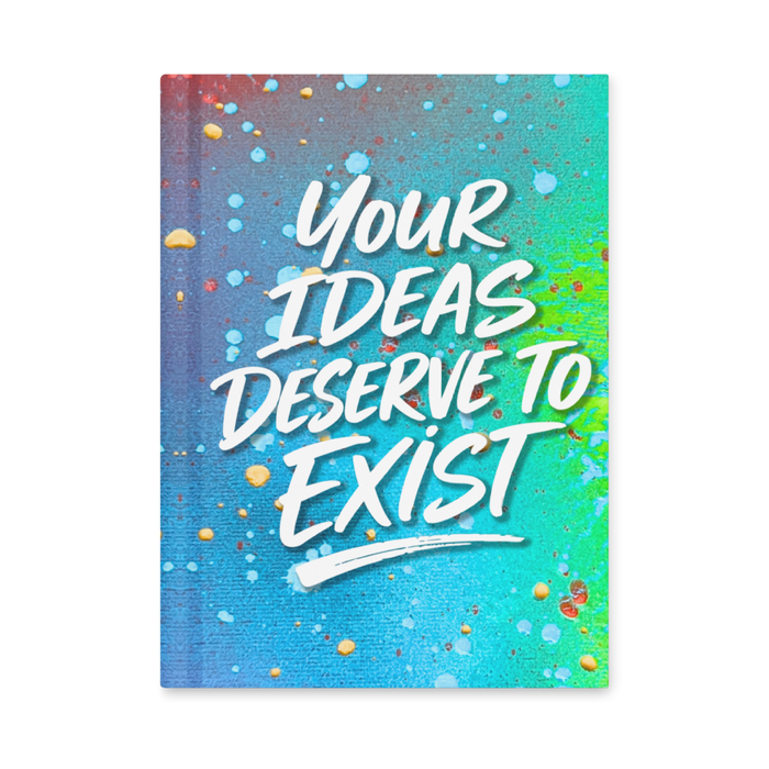 Your Ideas Deserve to Exist: Notebook Journal
